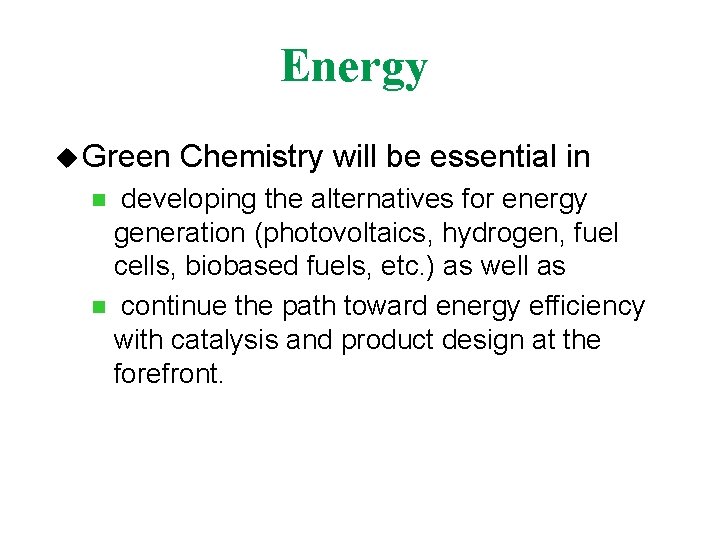 Energy u Green Chemistry will be essential in developing the alternatives for energy generation