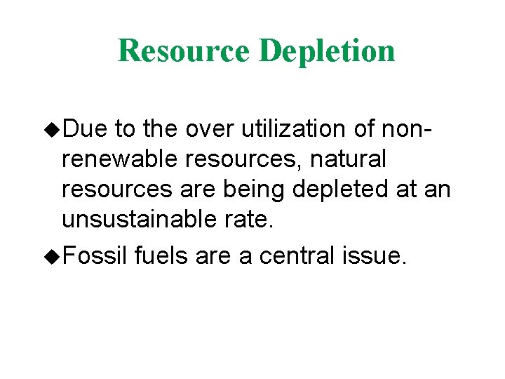 Resource Depletion u. Due to the over utilization of nonrenewable resources, natural resources are