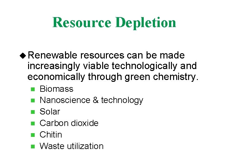 Resource Depletion u Renewable resources can be made increasingly viable technologically and economically through