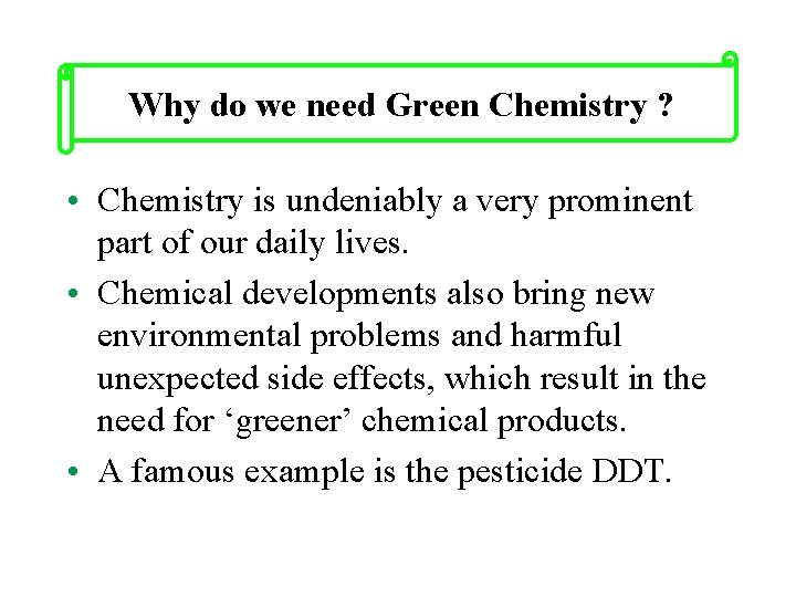 Why do we need Green Chemistry ? • Chemistry is undeniably a very prominent