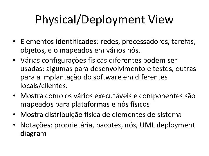 Physical/Deployment View • Elementos identificados: redes, processadores, tarefas, objetos, e o mapeados em vários