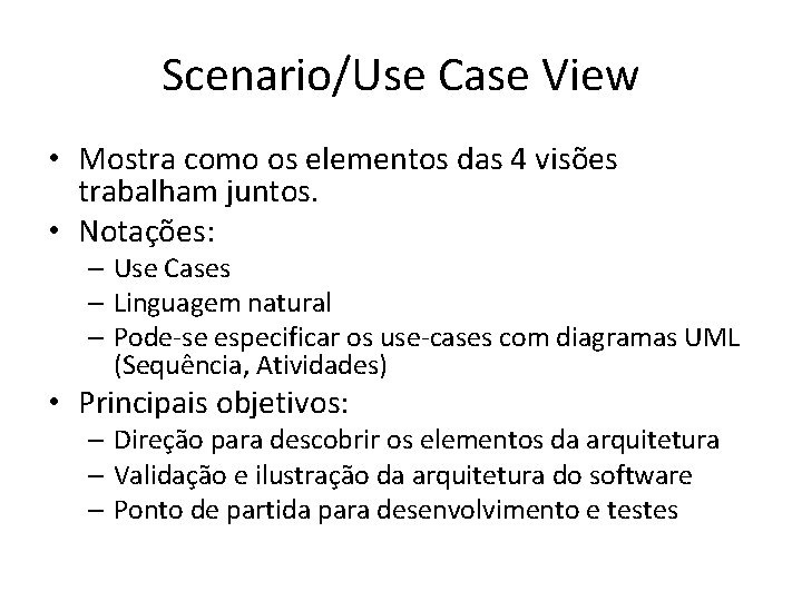 Scenario/Use Case View • Mostra como os elementos das 4 visões trabalham juntos. •