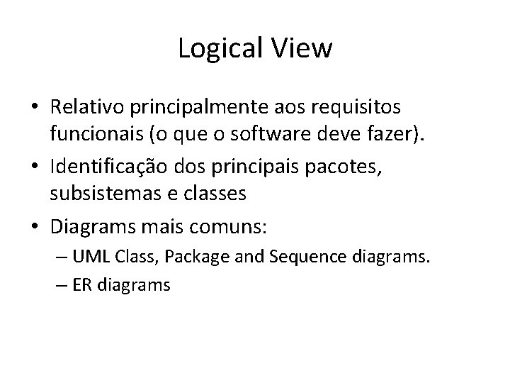Logical View • Relativo principalmente aos requisitos funcionais (o que o software deve fazer).