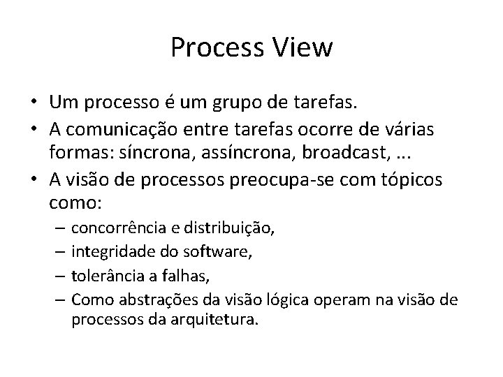 Process View • Um processo é um grupo de tarefas. • A comunicação entre