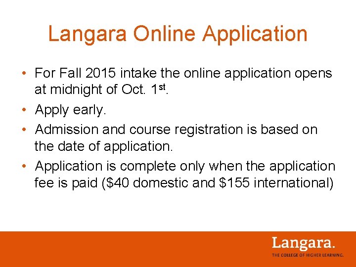 Langara Online Application • For Fall 2015 intake the online application opens at midnight