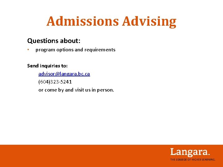 Admissions Advising Questions about: • program options and requirements Send inquiries to: advisor@langara. bc.