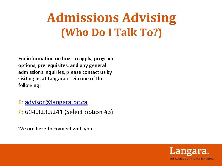 Admissions Advising (Who Do I Talk To? ) For information on how to apply,