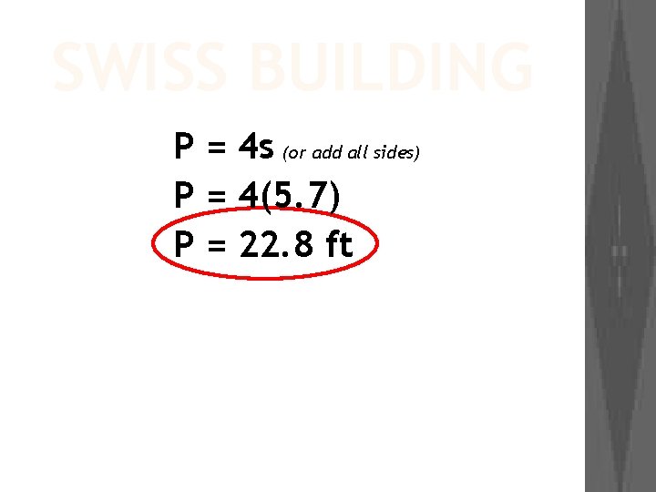 SWISS BUILDING P = 4 s (or add all sides) P = 4(5. 7)