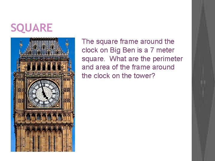 SQUARE The square frame around the clock on Big Ben is a 7 meter