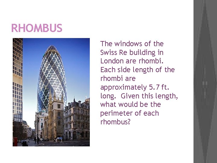 RHOMBUS The windows of the Swiss Re building in London are rhombi. Each side