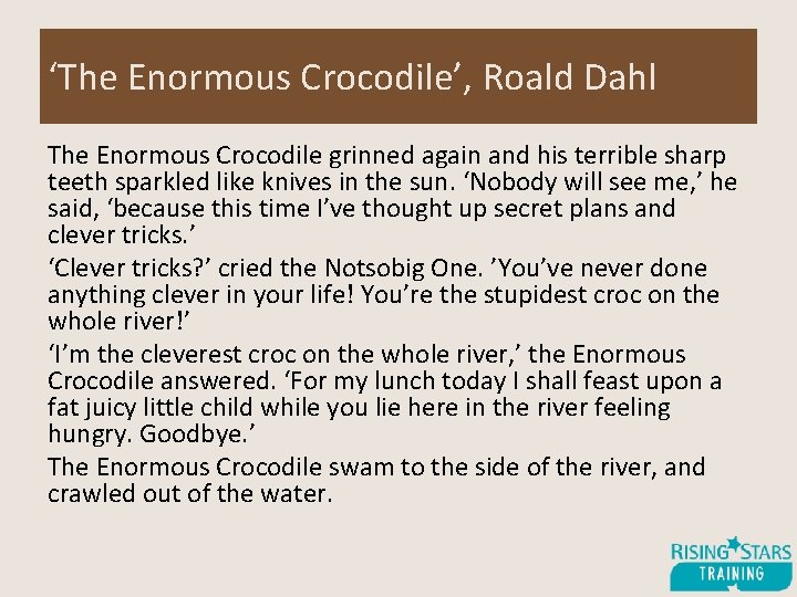 ‘The Enormous Crocodile’, Roald Dahl The Enormous Crocodile grinned again and his terrible sharp