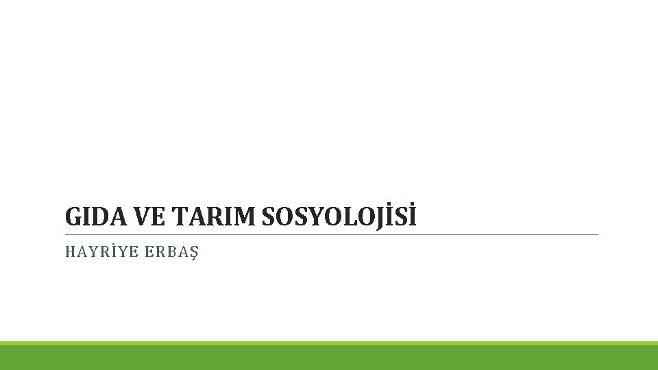 GIDA VE TARIM SOSYOLOJİSİ HAYRİYE ERBAŞ 