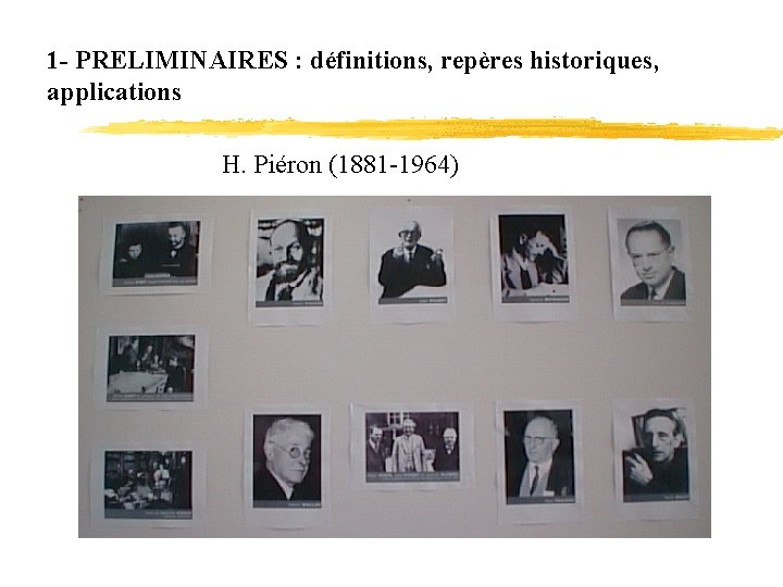 1 - PRELIMINAIRES : définitions, repères historiques, applications H. Piéron (1881 -1964) 