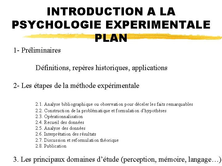 INTRODUCTION A LA PSYCHOLOGIE EXPERIMENTALE PLAN 1 - Préliminaires Définitions, repères historiques, applications 2