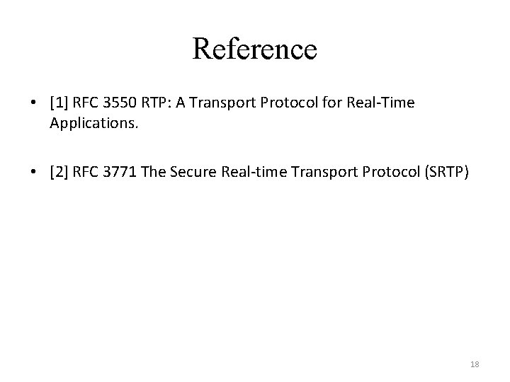 Reference • [1] RFC 3550 RTP: A Transport Protocol for Real-Time Applications. • [2]