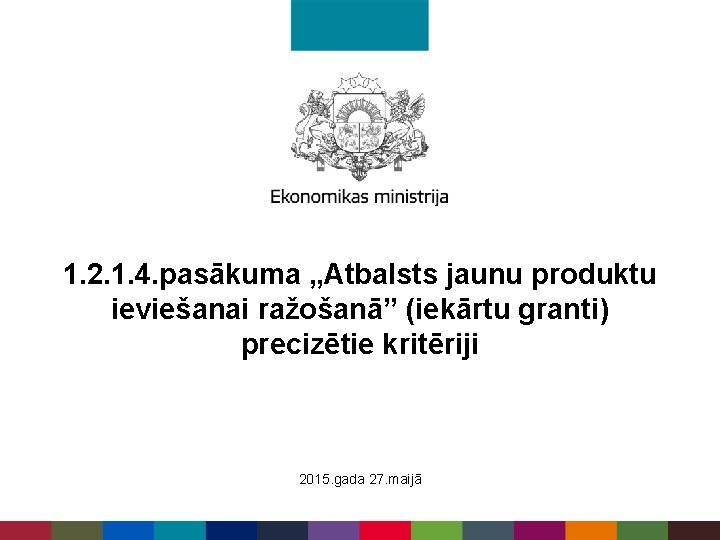 1. 2. 1. 4. pasākuma „Atbalsts jaunu produktu ieviešanai ražošanā” (iekārtu granti) precizētie kritēriji