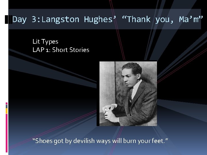 Day 3: Langston Hughes’ “Thank you, Ma’m” Lit Types LAP 1: Short Stories “Shoes