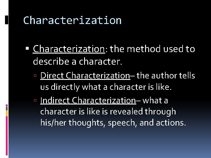 Characterization Characterization: the method used to describe a character. Direct Characterization– the author tells