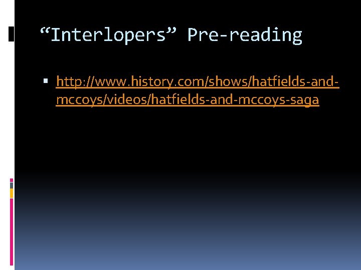 “Interlopers” Pre-reading http: //www. history. com/shows/hatfields-andmccoys/videos/hatfields-and-mccoys-saga 