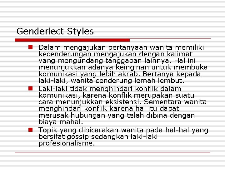 Genderlect Styles n Dalam mengajukan pertanyaan wanita memiliki kecenderungan mengajukan dengan kalimat yang mengundang