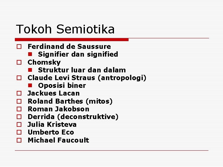 Tokoh Semiotika o Ferdinand de Saussure n Signifier dan signified o Chomsky n Struktur