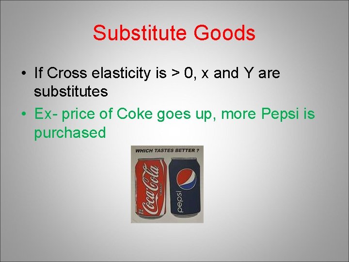 Substitute Goods • If Cross elasticity is > 0, x and Y are substitutes