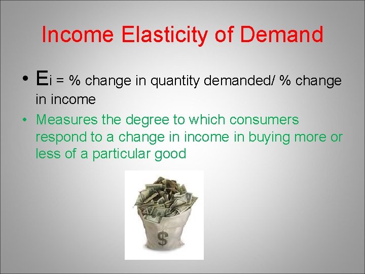 Income Elasticity of Demand • Ei = % change in quantity demanded/ % change