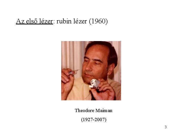 Az első lézer: rubin lézer (1960) Theodore Maiman (1927 -2007) 3 
