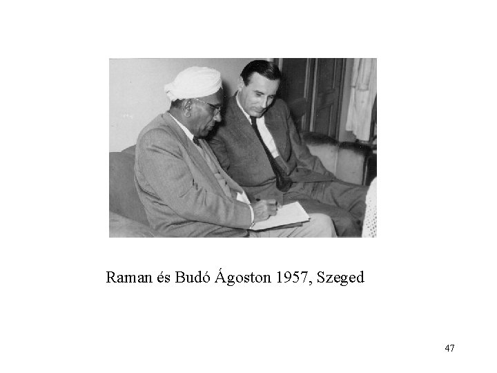 Raman és Budó Ágoston 1957, Szeged 47 