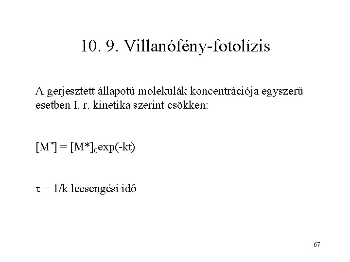 10. 9. Villanófény-fotolízis A gerjesztett állapotú molekulák koncentrációja egyszerű esetben I. r. kinetika szerint