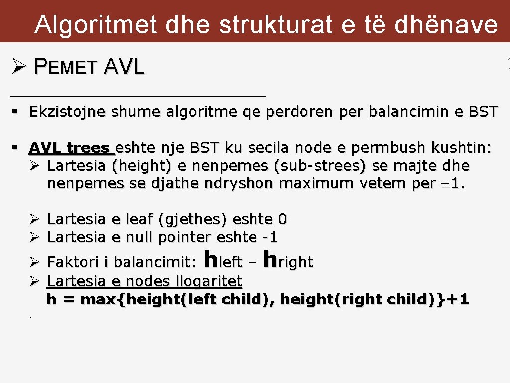Algoritmet dhe strukturat e të dhënave Ø PEMET AVL § Ekzistojne shume algoritme qe
