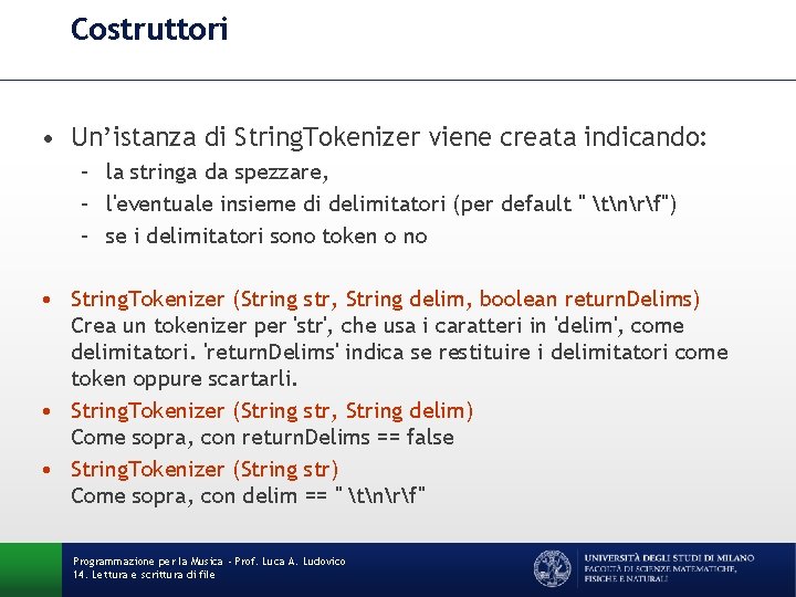 Costruttori • Un’istanza di String. Tokenizer viene creata indicando: – la stringa da spezzare,