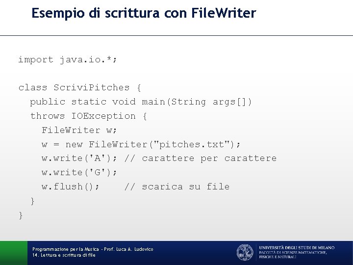 Esempio di scrittura con File. Writer import java. io. *; class Scrivi. Pitches {