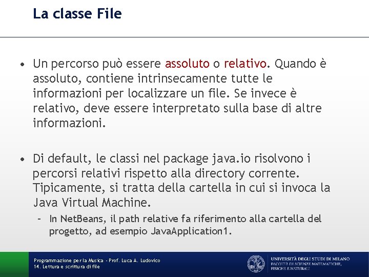 La classe File • Un percorso può essere assoluto o relativo. Quando è assoluto,