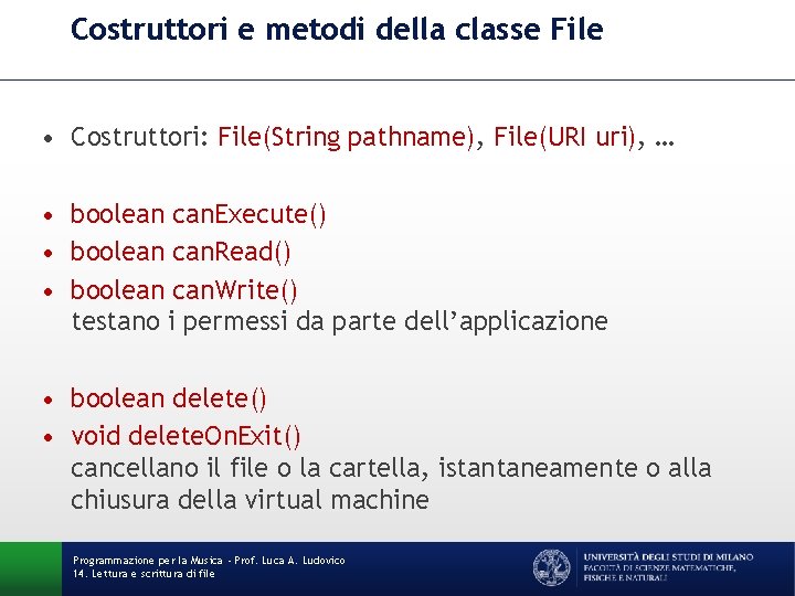 Costruttori e metodi della classe File • Costruttori: File(String pathname), File(URI uri), … •