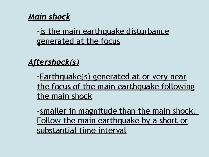Main shock -is the main earthquake disturbance generated at the focus Aftershock(s) -Earthquake(s) generated