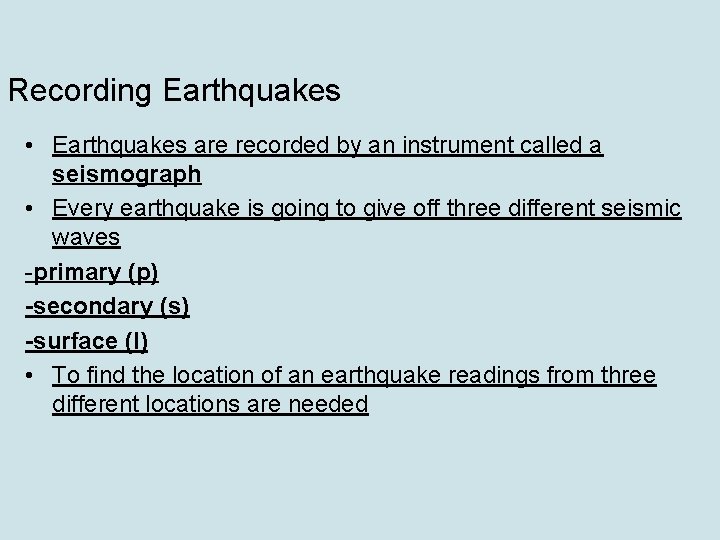 Recording Earthquakes • Earthquakes are recorded by an instrument called a seismograph • Every
