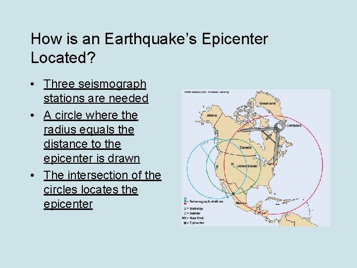 How is an Earthquake’s Epicenter Located? • Three seismograph stations are needed • A