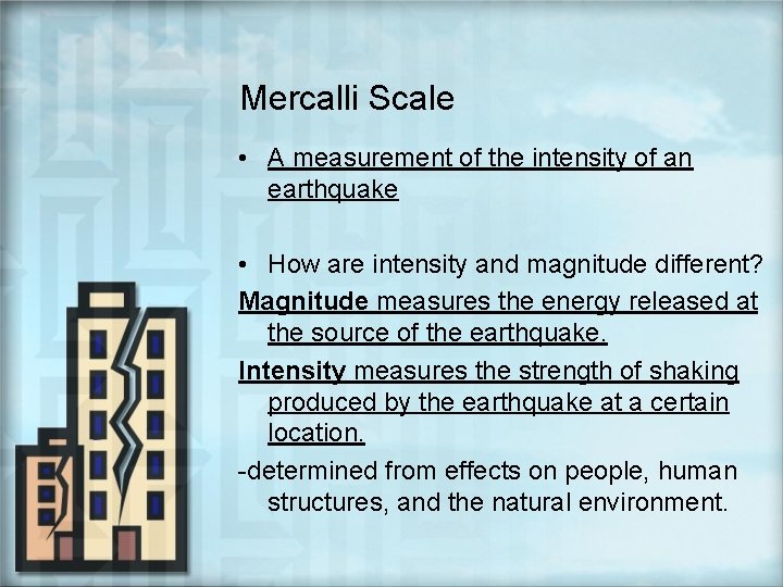 Mercalli Scale • A measurement of the intensity of an earthquake • How are