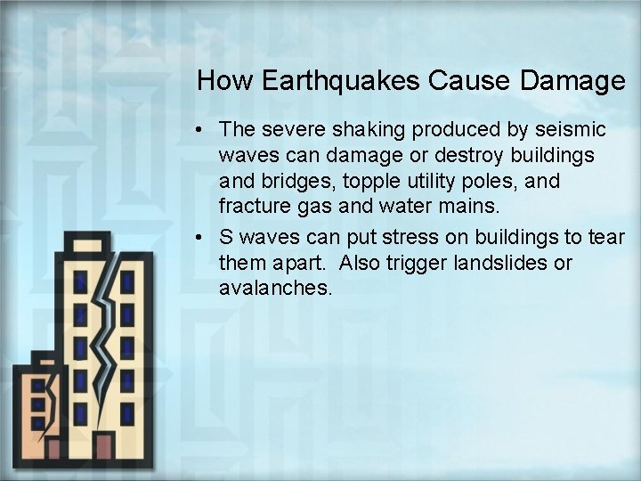 How Earthquakes Cause Damage • The severe shaking produced by seismic waves can damage