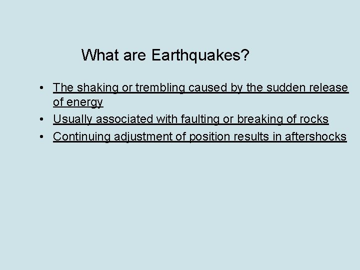 What are Earthquakes? • The shaking or trembling caused by the sudden release of
