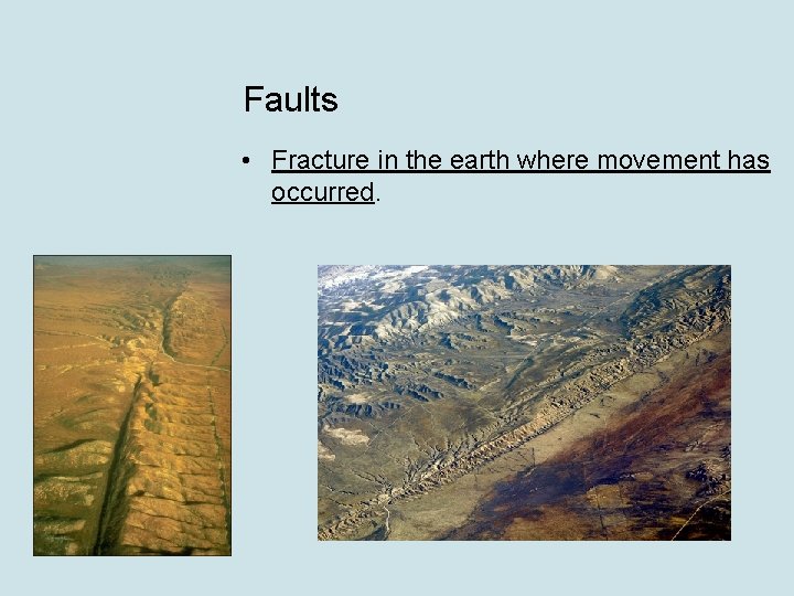 Faults • Fracture in the earth where movement has occurred. 