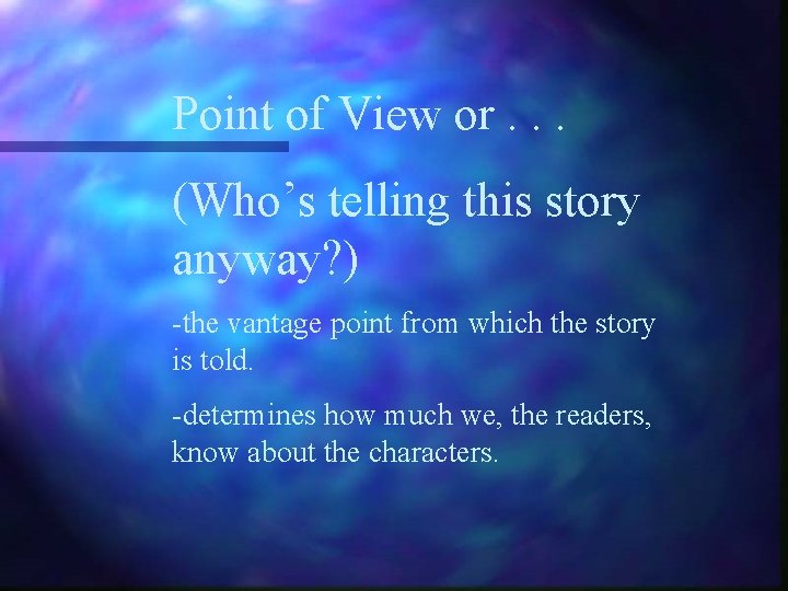 Point of View or. . . (Who’s telling this story anyway? ) -the vantage Point of View or. . . (Who’s telling this story anyway? ) -the vantage