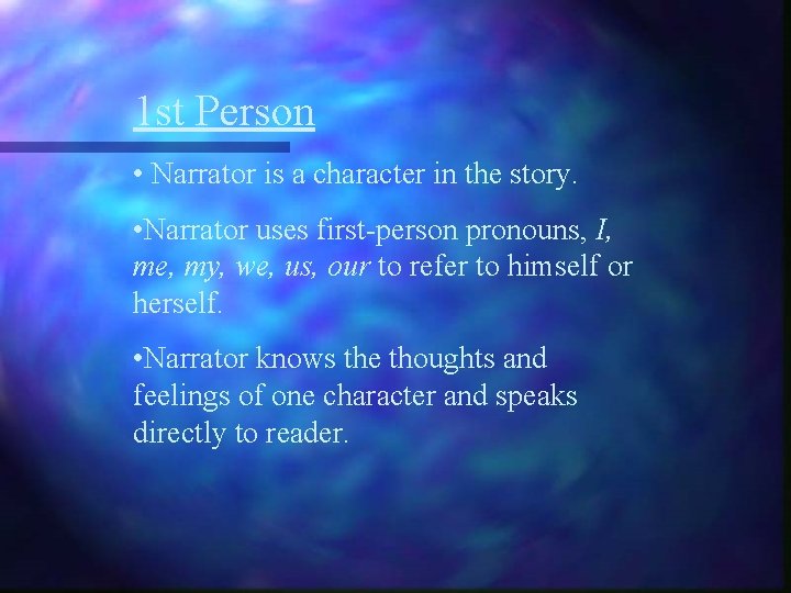 1 st Person • Narrator is a character in the story. • Narrator uses 1 st Person • Narrator is a character in the story. • Narrator uses