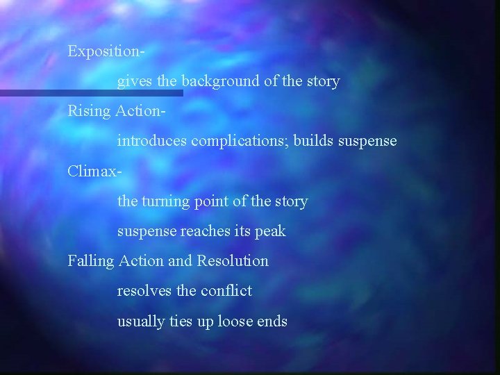 Expositiongives the background of the story Rising Actionintroduces complications; builds suspense Climaxthe turning point Expositiongives the background of the story Rising Actionintroduces complications; builds suspense Climaxthe turning point