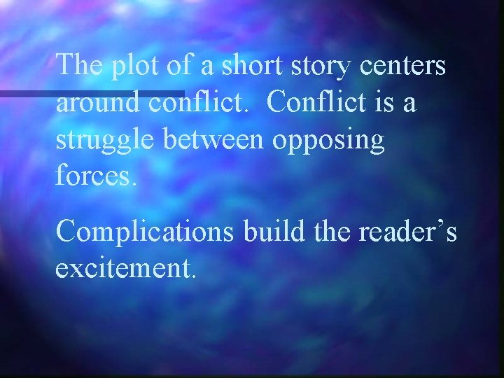 The plot of a short story centers around conflict. Conflict is a struggle between The plot of a short story centers around conflict. Conflict is a struggle between