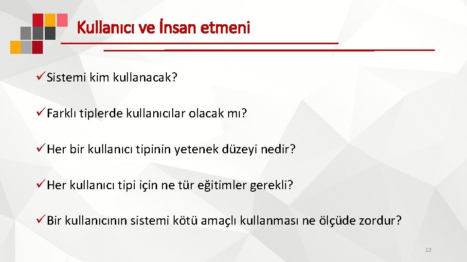 Kullanıcı ve İnsan etmeni üSistemi kim kullanacak? üFarklı tiplerde kullanıcılar olacak mı? üHer bir