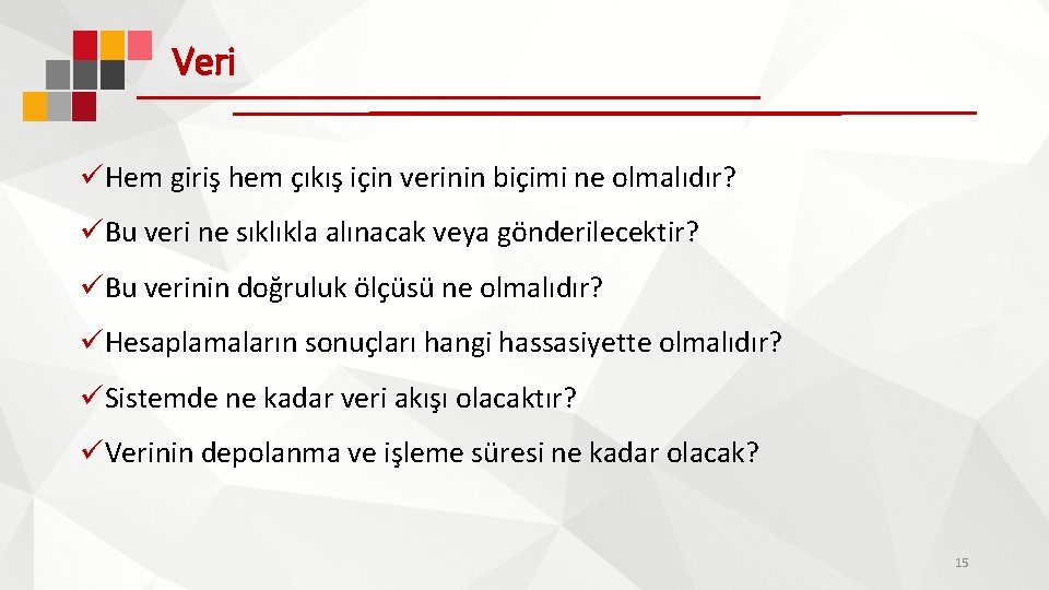 Veri üHem giriş hem çıkış için verinin biçimi ne olmalıdır? üBu veri ne sıklıkla