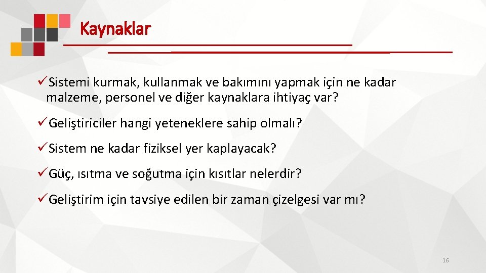 Kaynaklar üSistemi kurmak, kullanmak ve bakımını yapmak için ne kadar malzeme, personel ve diğer