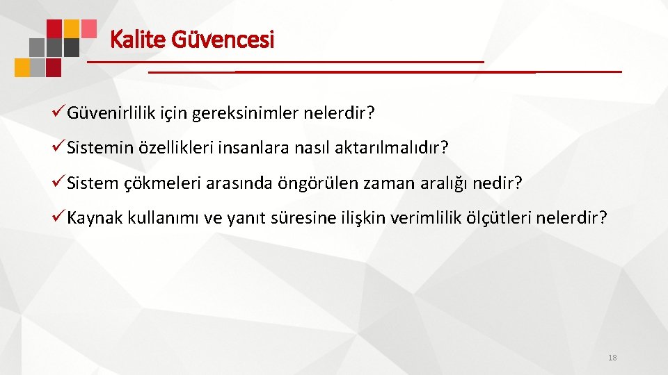Kalite Güvencesi üGüvenirlilik için gereksinimler nelerdir? üSistemin özellikleri insanlara nasıl aktarılmalıdır? üSistem çökmeleri arasında
